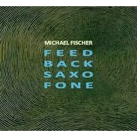 Feed Back Saxo Fone | Michael Fischer
