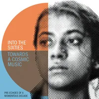 Into the Sixties - Towards a Cosmic Music: Pre-echoes of a Momentous Decade | Various Artists