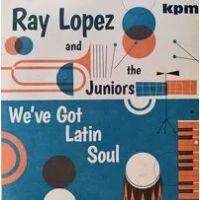 We've Got Latin Soul | Ray Lopez and The Juniors
