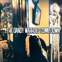 ...The Dandy Warhols Come Down | The Dandy Warhols