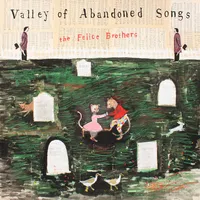Valley of Abandoned Songs | The Felice Brothers
