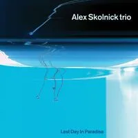 Last Day in Paradise | Alex Skolnick Trio