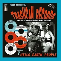 Trashcan Records: One Man's Trash Is Another Man's Treasure: Hello Earth People - Volume 7 | Various Artists