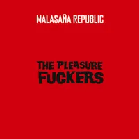 Malasaña Republic | The Pleasure Fuckers