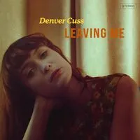 Leaving Me | Denver Cuss