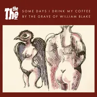 Some Days I Drink My Coffee By the Grave of William Blake | The The