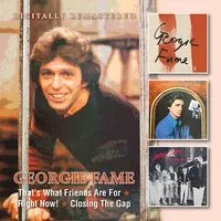 That's What Friends Are For/Right Now!/Closing the Gap | Georgie Fame