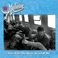 Ever Since You Never Heard of Me | Melanie