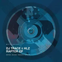 Raptor EP | DJ Trace & HLZ