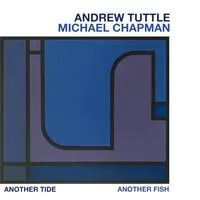 Another Tide, Another Fish | Andrew Tuttle/Michael Chapman