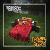 Dreaming in Stereo | The Jellybricks