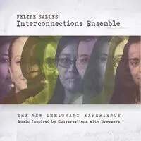 The New Immigrant Experience | Felipe Salles Interconnections Ensemble