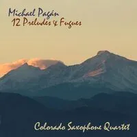 Twelve Preludes & Fugues | Michael Pagán & Colorado Saxophone Quartet