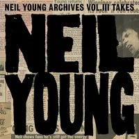 Archives Vol. III: Takes | Neil Young