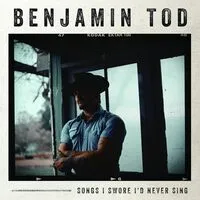 Songs I Swore I'd Never Sing | Benjamin Tod