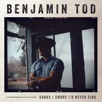 Songs I Swore I'd Never Sing | Benjamin Tod