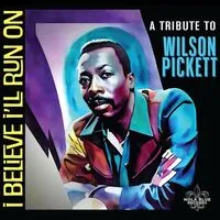 I believe I'll run on: A tribute to wilson pickett | Various Artists