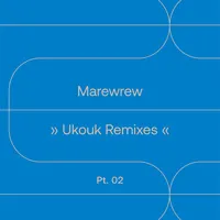 Ukouk Remixes, Pt. 02 | Marewrew