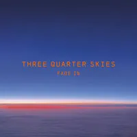 Fade In | Three Quarter Skies