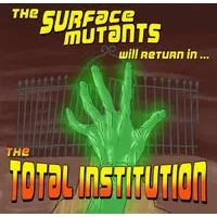 The Total Institution | The Surface Mutants