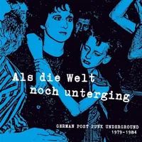 Als Die Welt Noch Unterging: German Post-punk Underground 1979-1984 | Various Artists