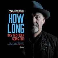 How Long - Has This Been Going On?: Greatest Hits - 50th Anniversary Collection 1974-2024 | Paul Carrack