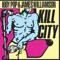 Kill City | Iggy Pop & James Williamson