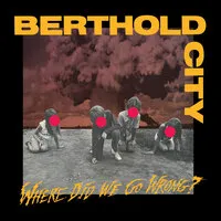 Where did we go wrong? | Berthold City