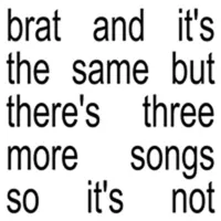 BRAT and It's the Same But There's Three More Songs So It's Not | Charli XCX