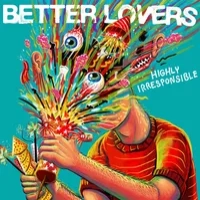 Highly Irresponsible | Better Lovers