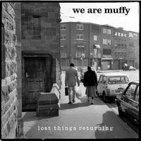 Lost Things Returning | We Are Muffy