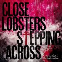 Stepping Across | Close Lobsters