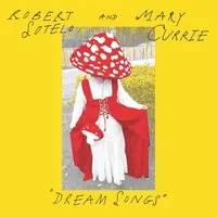 Dream Songs | Robert Sotelo and Mary Currie