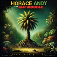 Timeless Roots | Horace Andy & Jah Wobble