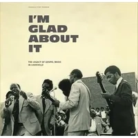 I'm Glad About It: The Legacy of Gospel Music in Louisville | Various Artists