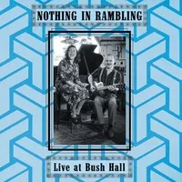 Live at Bush Hall | Nothing In Rambling