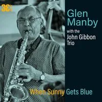 When sunny gets blue | Glen Manby & John Gibbon Trio