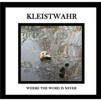 Where the Word Is Never | Kleistwahr