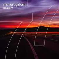 Route 77 | Mirror System