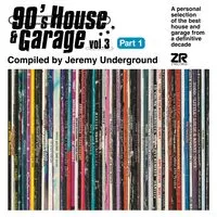 90's House & Garage, Vol. 3 Part 1: Compiled By Jeremy Underground | Various Artists