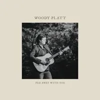 Far Away With You | Woody Platt