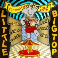 Little Big Top | Guy Klucevsek & Volker Goetze