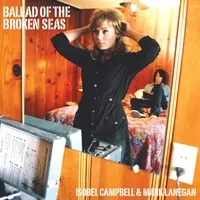 Ballad of the Broken Seas | Isobel Campbell & Mark Lanegan