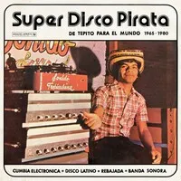 Super Disco Pirata: De Tepito Para El Mundo 1965-1980 | Various Artists