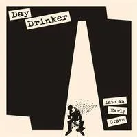 Into an Early Grave | Day Drinker