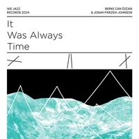 It Was Always Time | Berke Can Özcan & Jonah Parzen-Johnson