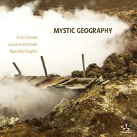 Mystic Geography | Enzo Favata, Luciana Elzondo & Marcello Peghlin