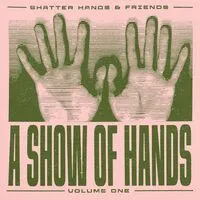 A Show of Hands - Volume 1 | Shatter Hands