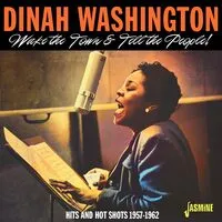 Wake the Town & Tell the People! Hits and Hot Shots 1957-1962 | Dinah Washington