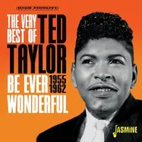 Be Ever Wonderful: The Very Best of Ted Taylor 1955-1962 | Ted Taylor